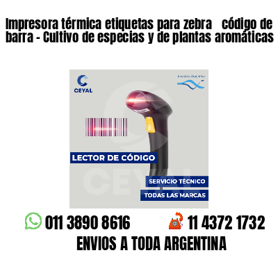 Impresora térmica etiquetas para zebra  código de barra - Cultivo de especias y de plantas aromáticas